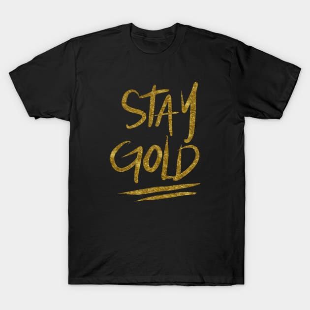 Stay Gold T-Shirt by TheGypsyGoddess